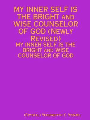 bokomslag MY INNER SELF IS THE BRIGHT and WISE COUNSELOR OF GOD (Newly Revised)