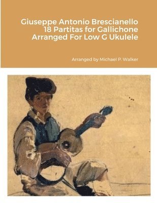 bokomslag Giuseppe Antonio Brescianello 18 Partitas for Gallichone Arranged For Low G Ukulele