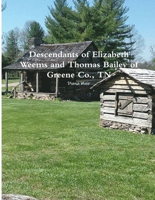 Descendants of Elizabeth Weems and Thomas Bailey of Greene Co., TN 1