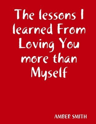 bokomslag The lessons I learned From Loving You more than Myself