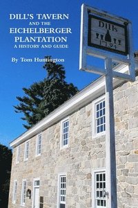 bokomslag Dill's Tavern and the Eichelberger Plantation: A History and Guide