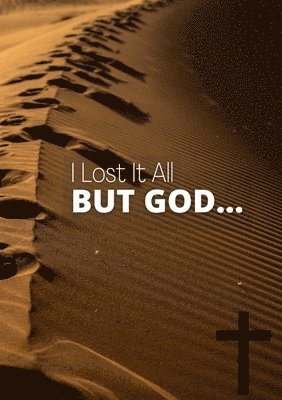 I Lost It All, But God... 1