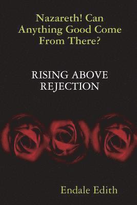 Nazareth! Can Anything Good Come From There? RISING ABOVE REJECTION 1