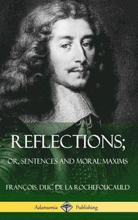 bokomslag Reflections; Or, Sentences and Moral Maxims (Hardcover)