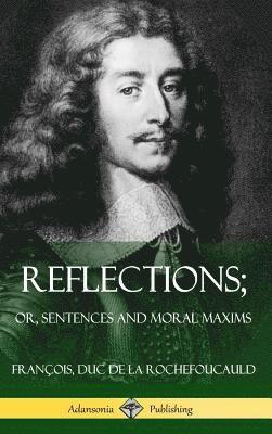 Reflections; Or, Sentences and Moral Maxims (Hardcover) 1