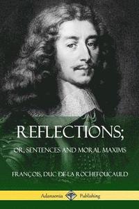 bokomslag Reflections; Or, Sentences and Moral Maxims