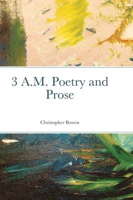 Christopher Bowen - 3 A.M. Poetry and Prose, Inbunden