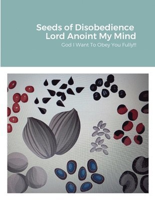 bokomslag Seeds of Disobedience &Lord Anoint My Mind