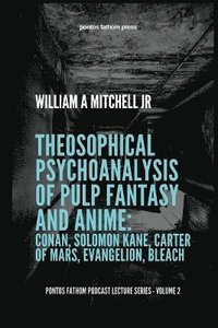 bokomslag Theosophical Psychoanalysis of Pulp Fantasy and Anime