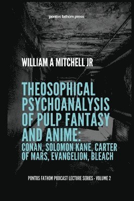William A Mitchell Jr, Jr. Mitchell, William A. - Theosophical Psychoanalysis of Pulp Fantasy and Anime, Häftad