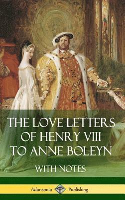 bokomslag The Love Letters of Henry VIII to Anne Boleyn With Notes