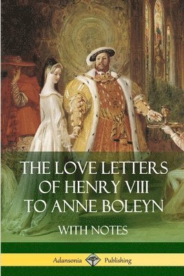 bokomslag Love Letters of Henry VIII to Anne Boleyn With Notes