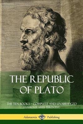 Plato, Benjamin Jowett - Republic of Plato: The Ten Books – Complete and Unabridged (Classics of Greek Philosophy), Häftad