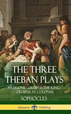 Sophocles, F Storr - Three Theban Plays, Inbunden