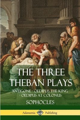 Sophocles, F Storr - Three Theban Plays, Häftad