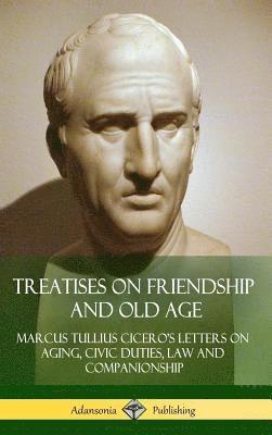 Treatises on Friendship and Old Age 1