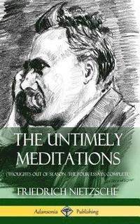 bokomslag The Untimely Meditations (Thoughts Out of Season -The Four Essays, Complete) (Hardcover)