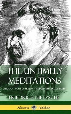 bokomslag Untimely Meditations (Thoughts Out of Season -The Four Essays, Complete) (Hardcover)