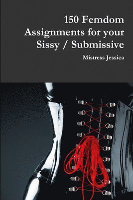 bokomslag 150 Femdom Assignments for your Sissy / Submissive