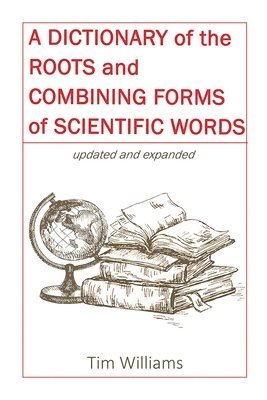 Tim Williams - Dictionary of the Roots and Combining Forms of Scientific Words, Häftad