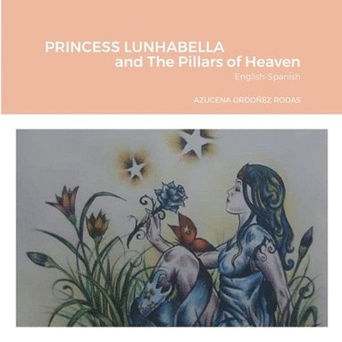 bokomslag PRINCESS LUNHABELLA AND THE PILLARS OF HEAVEN, English-Spanish