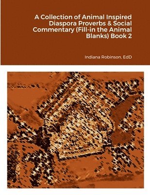 A Collection of Animal Inspired Diaspora Proverbs & Social Commentary (Fill-in the Animal Blanks) Book 2 1