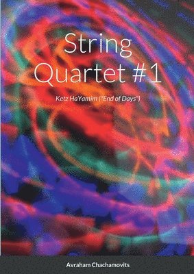 String Quartet #1 (&quot;Ketz HaYamim&quot;) 1