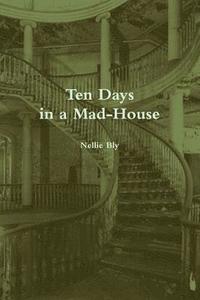 bokomslag Ten Days in a Mad-House (Annotated)