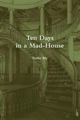 bokomslag Ten Days in a Mad-House (Annotated)