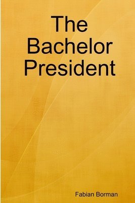 bokomslag Bachelor President