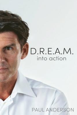 Paul Anderson - D.R.E.A.M. into action, Häftad