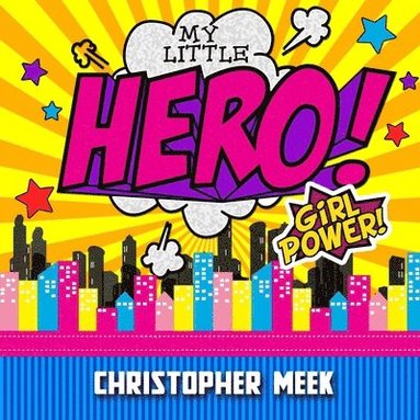 Christopher Meek - My Little Hero! Girl Power!, Häftad