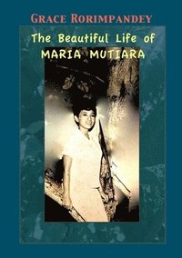 bokomslag The Beautiful Life of Maria Mutiara