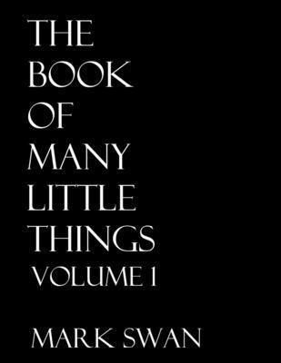 Mark Swan - Book Of Many Little Things Volume 1, Häftad