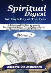 bokomslag Spiritual Digest for Each Day of the Year (A Collection of 366 Bible Verses, with Corresponding Quotes, Prayers/Actions, Hymns and Suggested Weblinks for the Hymns) Volume Three