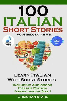 bokomslag 100 Italian Short Stories for Beginners Learn Italian with Stories Including Audiobook Italian Edition Foreign Language Book 1