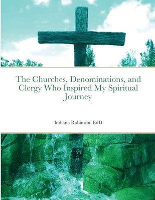 The Churches, Denominations, and Clergy Who Inspired My Spiritual Journey 1