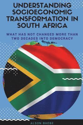 Understanding Socioeconomic Transformation in South Africa - What has not changed two decades into democracy 1