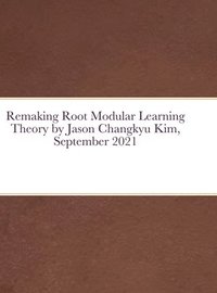 bokomslag Remaking Root Modular Learning Theory by Jason Changkyu Kim, September 2021