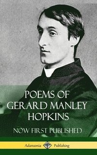 bokomslag Poems of Gerard Manley Hopkins - Now First Published (Classic Works of Poetry in Hardcover)