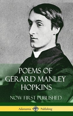 Gerard Manley Hopkins - Poems of Gerard Manley Hopkins - Now First Published (Classic Works of Poetry in Hardcover), Inbunden
