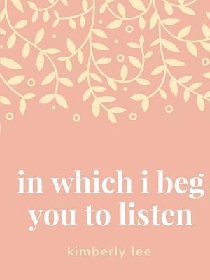 in which i beg you to listen 1