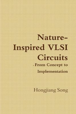 Nature-Inspired VLSI Circuits - From Concept to Implementation 1