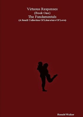 Ronald Walker - Virtuous Responses (Book One) The Fundamentals (A Small Collection Of Literature Of Love), Häftad