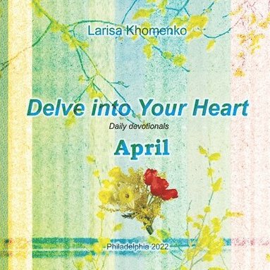 bokomslag Delve into Your Heart. Daily devotionals. April.