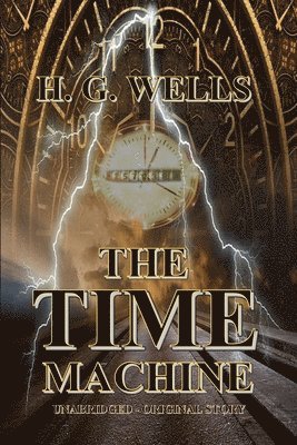 H G Wells, Unabridged - Original Story, H. G. Wells, Unabridged -. Original Story, H. G. WELLS, Unabridged Original Story - Time Machine, Häftad