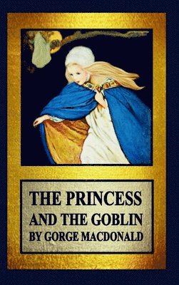 George MacDonald, GEORGE MACDONALD, George Macdonald - Princess and the Goblin, Inbunden