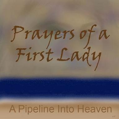 bokomslag Prayers Of A First Lady, A Pipeline Into Heaven