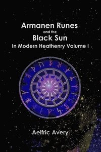 bokomslag Armanen Runes and the Black Sun in Modern Heathenry Volume I