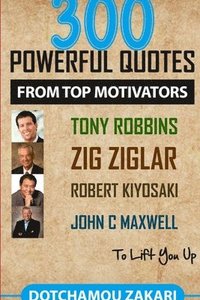 bokomslag 300 powerful quotes from top motivators Tony Robbins Zig Ziglar Robert Kiyosaki John  Maxwell ? to lift you up.